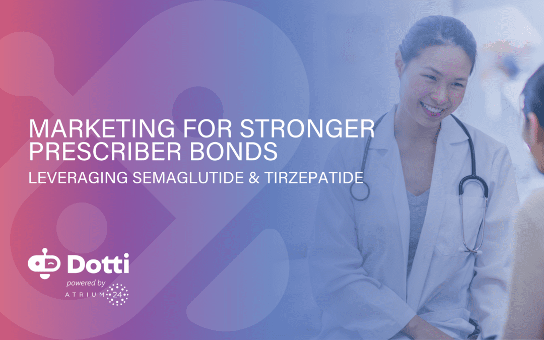 Leverage Semaglutide & Tirzepatide Marketing for Stronger Prescriber Bonds