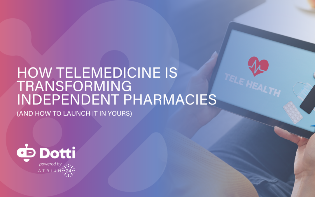 How Telemedicine Is Transforming Independent Pharmacies (And How to Launch It in Yours)
